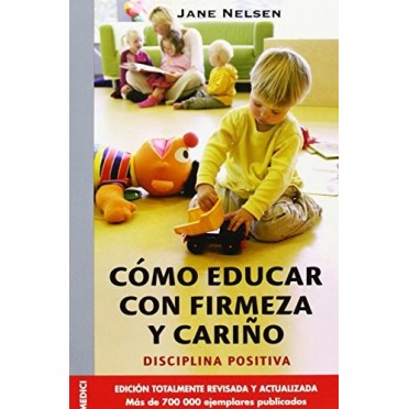 Cómo educar con firmeza y cariño - Jane Nelsen
