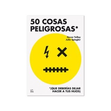 50 cosas peligrosas (que deberías dejar hacer a tus hijos) - Julie Spiegler/Gever Tulley