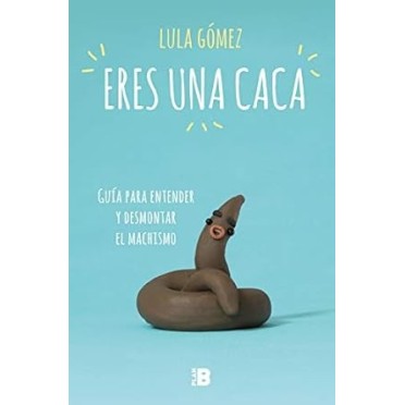 Eres una caca - Lula Gómez
