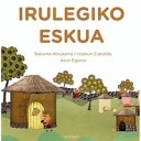 Irulegiko eskua - Bakarne Atxukarro/Izazkun Zubialde/Asun Egurza