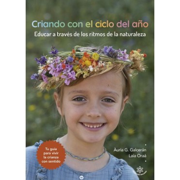 Criando con el ciclo delaño, la crianza a través de los ritmos de la naturaleza - Auria G Galcerán/Laia Oraá