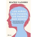 Los niños que fuimos, los padres que somos - Beatriz Cazurro