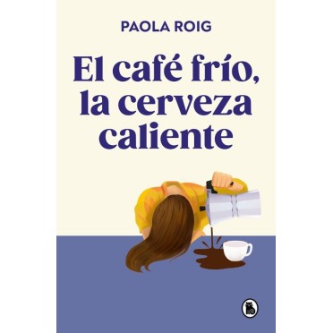El café frío, la cerveza caliente - Paola Roig