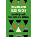 QUERIDA IJEAWELE, O COMO EDUCAR EN EL FEMINISMO - Chimamanda Ngozi Adichie