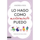 LO HAGO COMO MADREMENTE PUEDO - Andrea Ros