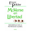 MOVERSE EN LIBERTAD: DESARROLLO DE LA MOTRICIDAD GLOBAL - Emmi Pikler